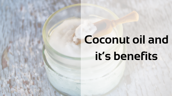 Coconut oil and it’s benefits