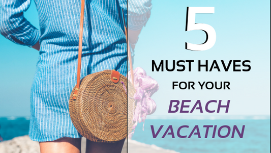 5 Must-Haves For Your Beach Vacation