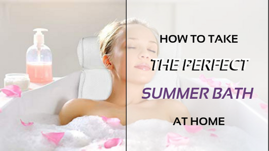 How To Take The Perfect Summer Bath At Home?