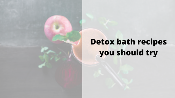 Detox bath recipes you should try