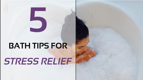 5 Bathing Tips For Stress Relief