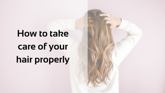 How to take care of your hair properly