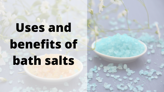 Uses and benefits of bath salts
