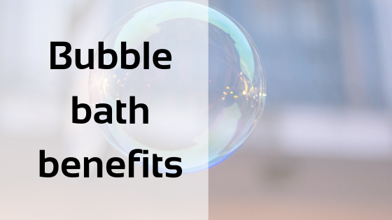 Bubble bath benefits