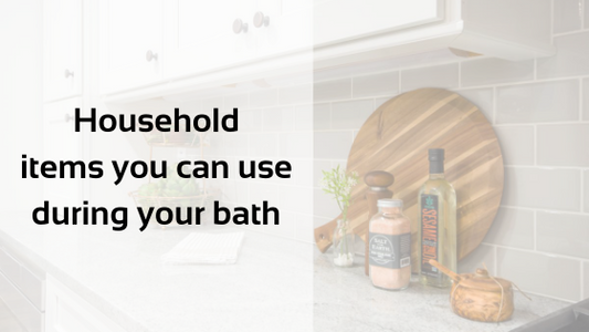 Household items you can use during your bath