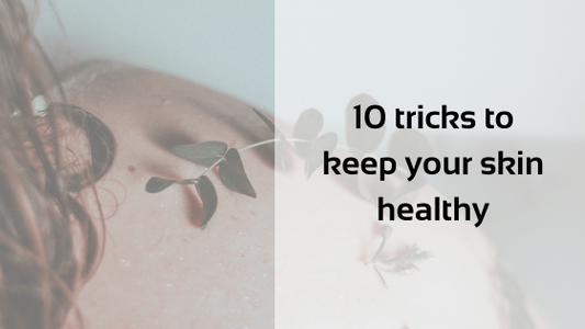 10 tricks to keep your skin healthy