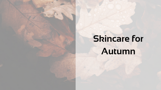 Skincare for Autumn