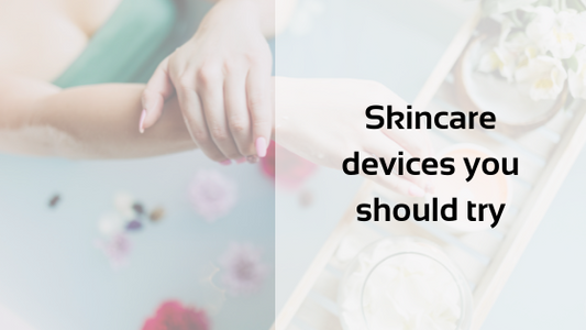 Skincare devices you should try