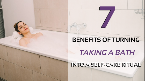 7 Benefits Of Turning Taking A Bath Into A Self-Care Ritual