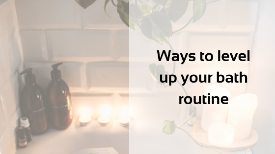 Ways to level up your bath routine