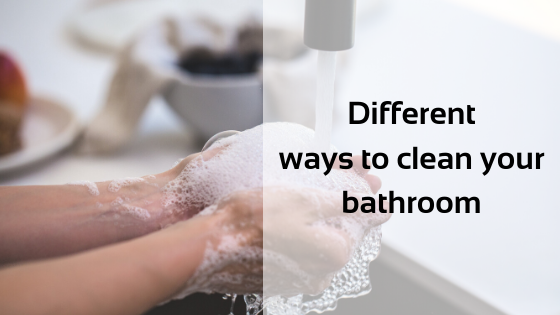 Different ways to clean your bathroom