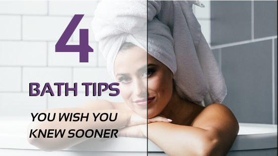 4 Bath Tips You Wish You Knew Sooner