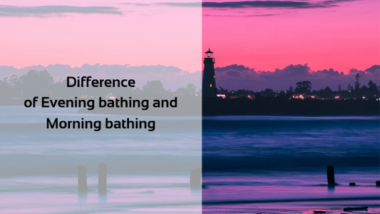 Difference of Evening bathing and Morning bathing